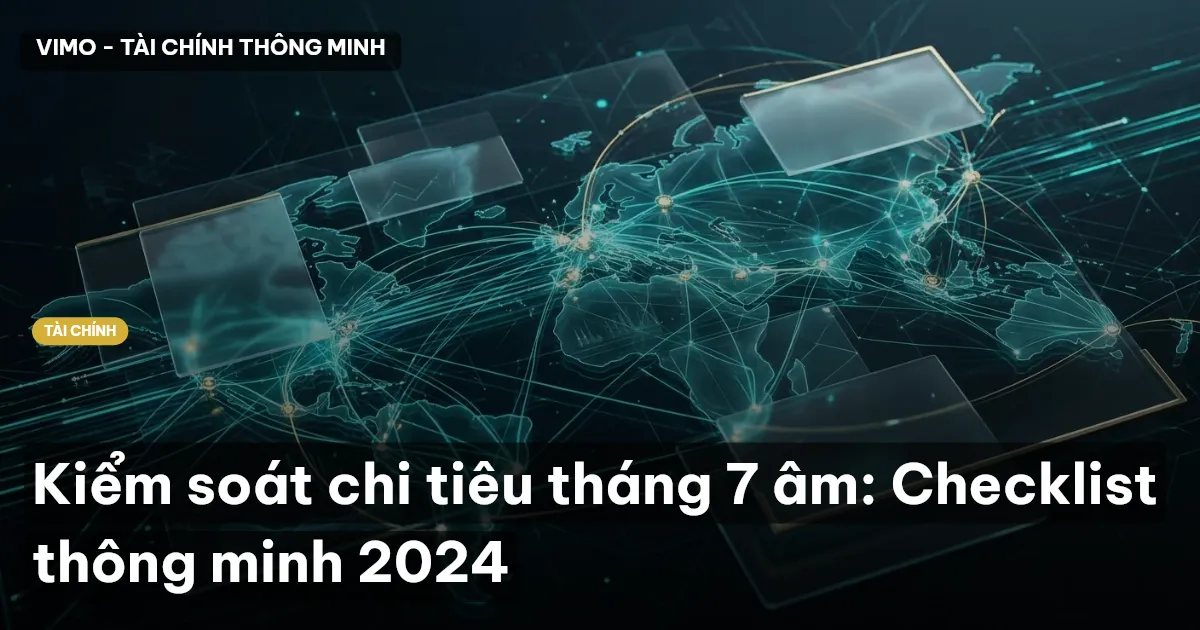 Kiểm soát chi tiêu tháng 7 âm: Checklist thông minh 2024