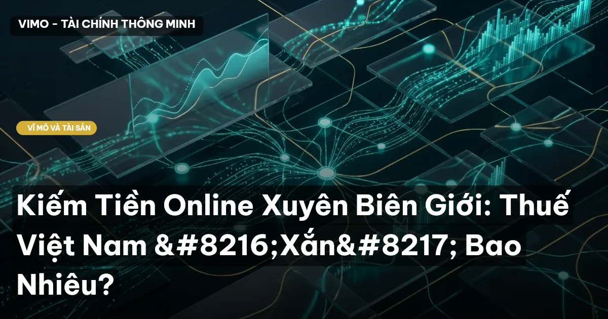 Kiếm Tiền Online Xuyên Biên Giới: Thuế Việt Nam ‘Xắn’ Bao Nhiêu?