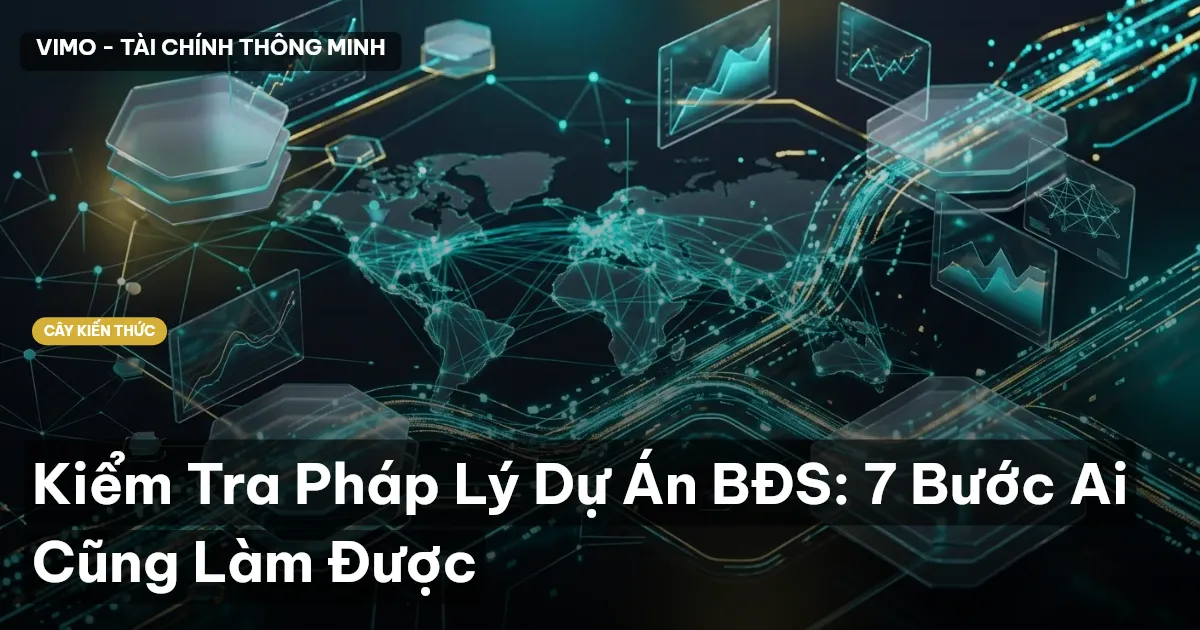 Kiểm Tra Pháp Lý Dự Án BĐS: 7 Bước Ai Cũng Làm Được