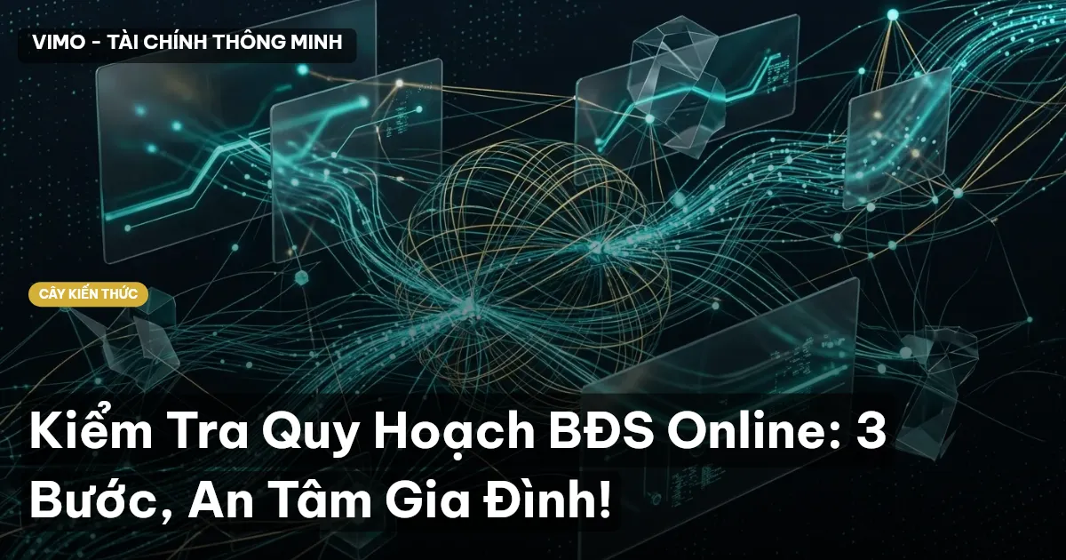 Kiểm Tra Quy Hoạch BĐS Online: 3 Bước, An Tâm Gia Đình!