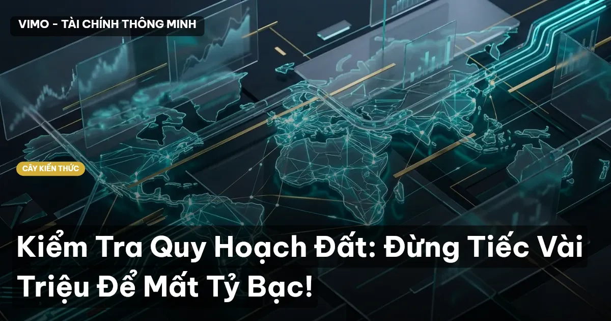 Kiểm Tra Quy Hoạch Đất: Đừng Tiếc Vài Triệu Để Mất Tỷ Bạc!