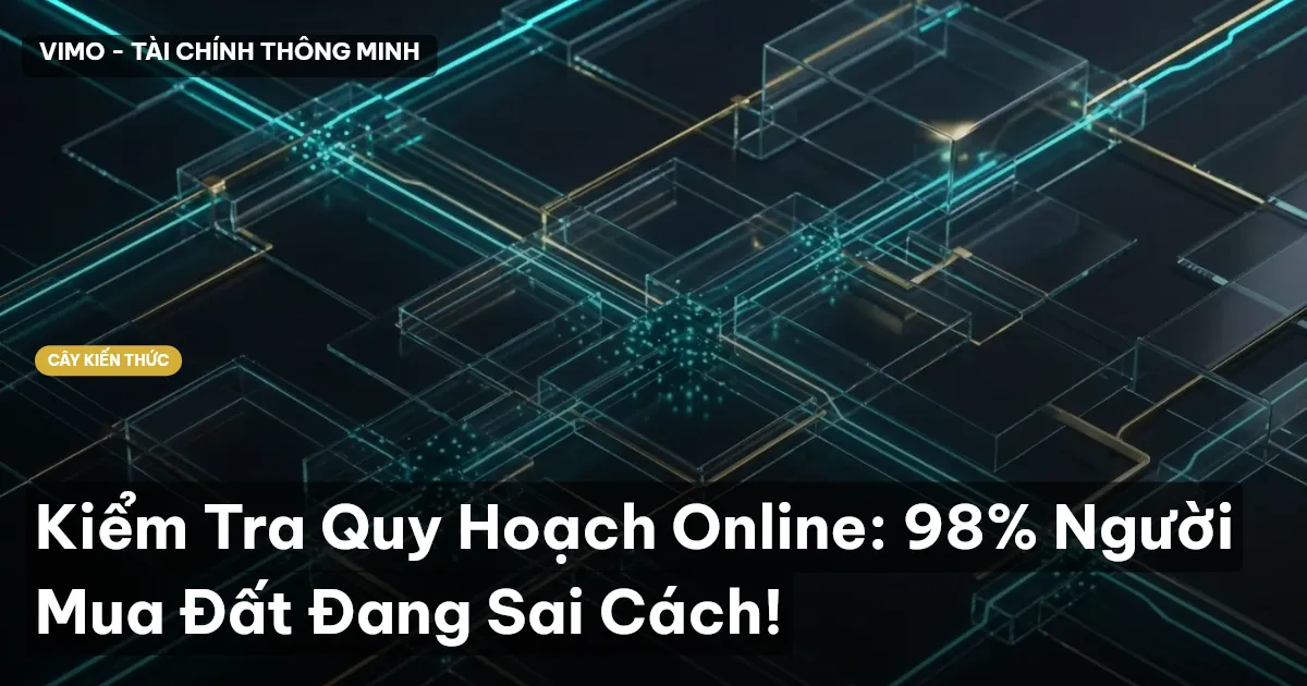 Kiểm Tra Quy Hoạch Online: 98% Người Mua Đất Đang Sai Cách!