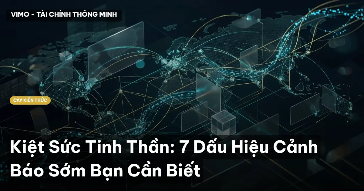 Kiệt Sức Tinh Thần: 7 Dấu Hiệu Cảnh Báo Sớm Bạn Cần Biết
