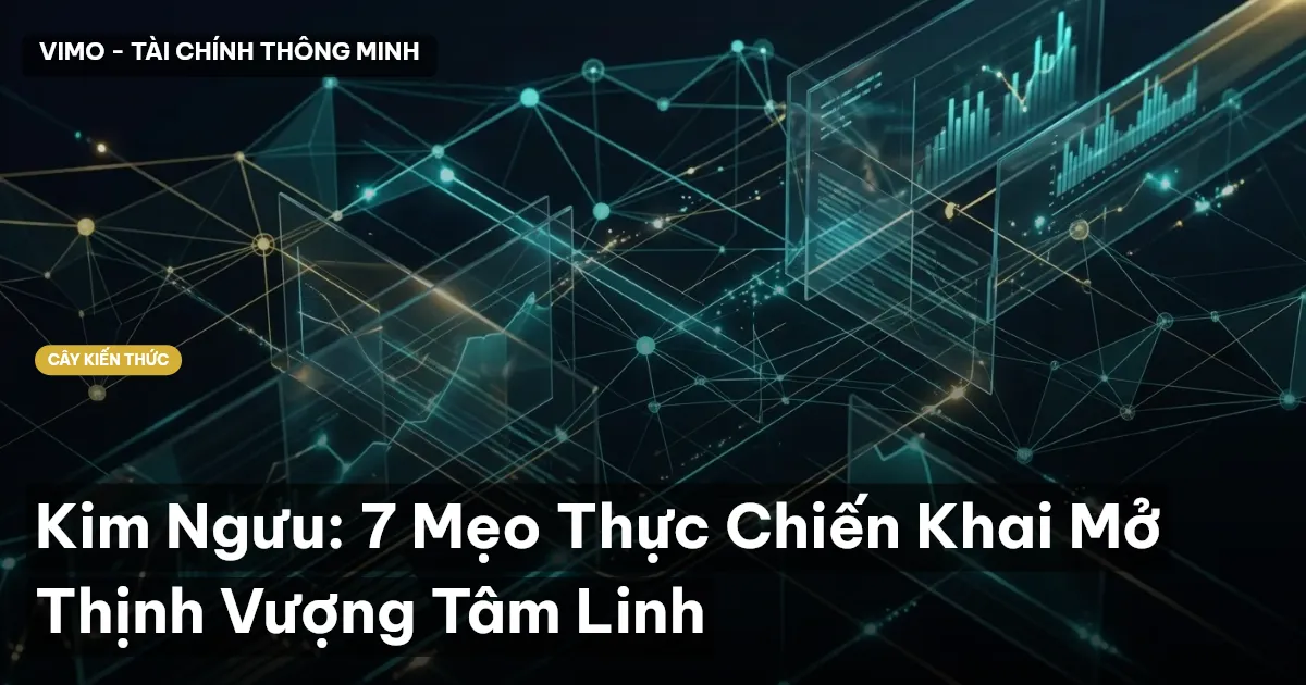 Kim Ngưu: 7 Mẹo Thực Chiến Khai Mở Thịnh Vượng Tâm Linh