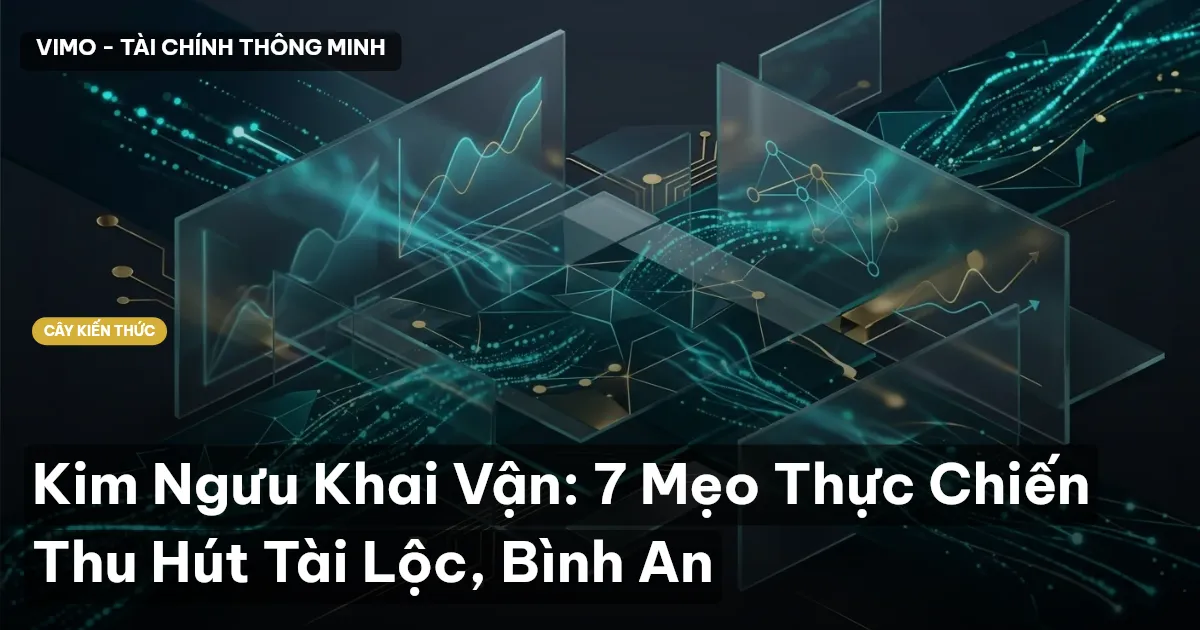 Kim Ngưu Khai Vận: 7 Mẹo Thực Chiến Thu Hút Tài Lộc, Bình An