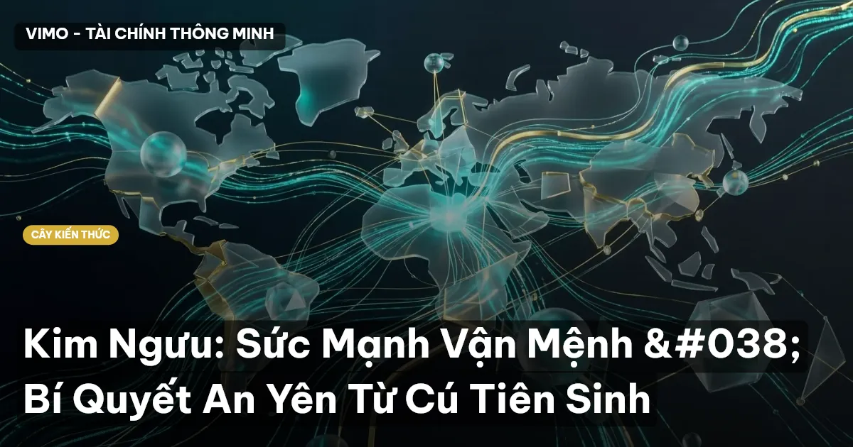 Kim Ngưu: Sức Mạnh Vận Mệnh & Bí Quyết An Yên Từ Cú Tiên Sinh