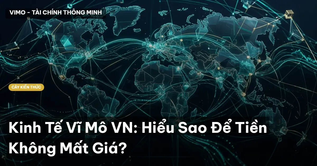 Kinh Tế Vĩ Mô VN: Hiểu Sao Để Tiền Không Mất Giá?