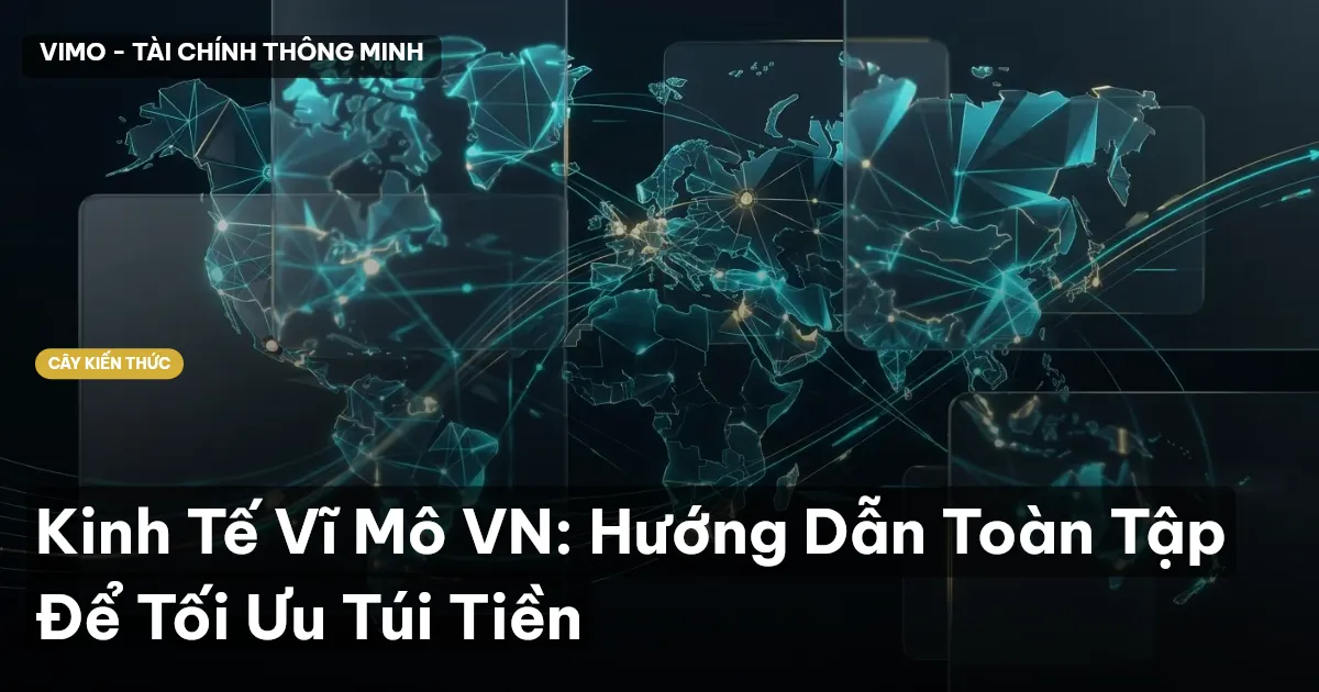 Kinh Tế Vĩ Mô VN: Hướng Dẫn Toàn Tập Để Tối Ưu Túi Tiền