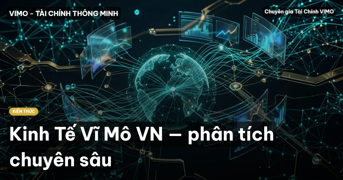 Kinh Tế Vĩ Mô VN — phân tích chuyên sâu