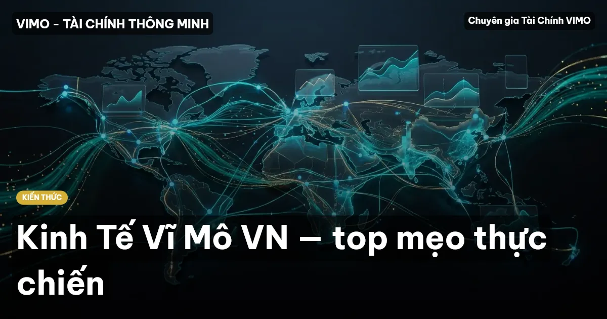 Kinh Tế Vĩ Mô VN — top mẹo thực chiến