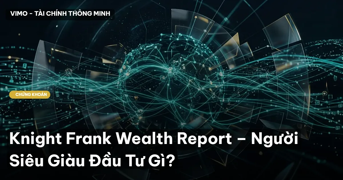 Knight Frank Wealth Report – Người Siêu Giàu Đầu Tư Gì?