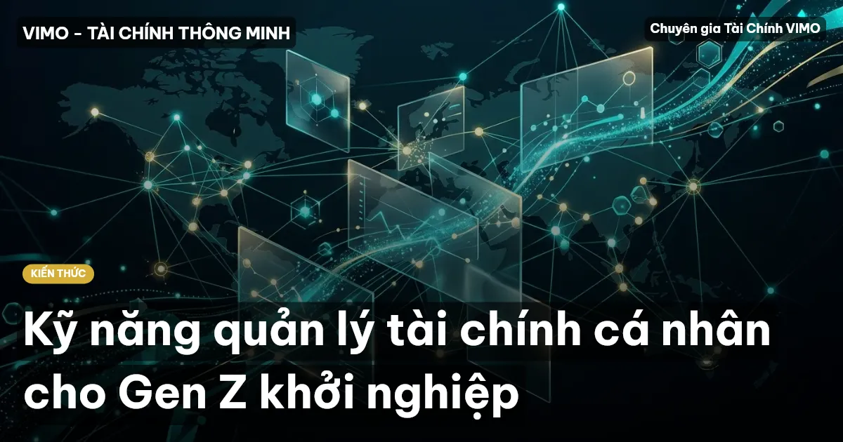 Kỹ năng quản lý tài chính cá nhân cho Gen Z khởi nghiệp
