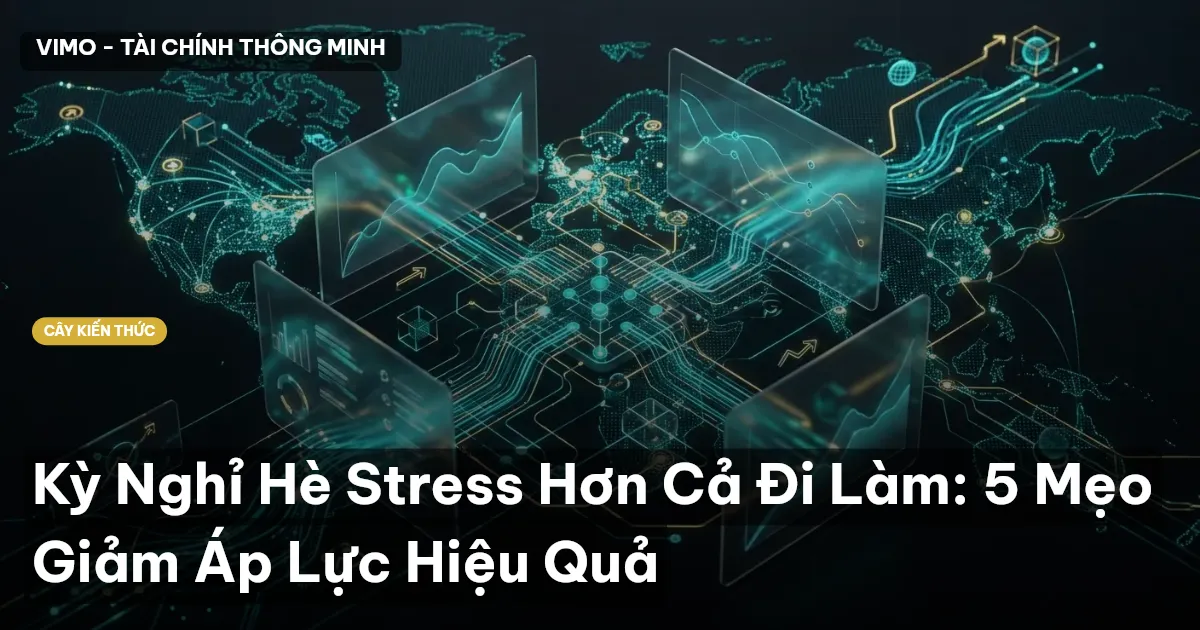 Kỳ Nghỉ Hè Stress Hơn Cả Đi Làm: 5 Mẹo Giảm Áp Lực Hiệu Quả