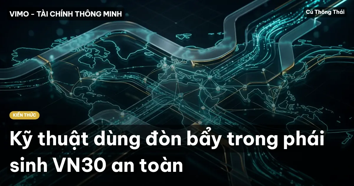 Kỹ thuật dùng đòn bẩy trong phái sinh VN30 an toàn