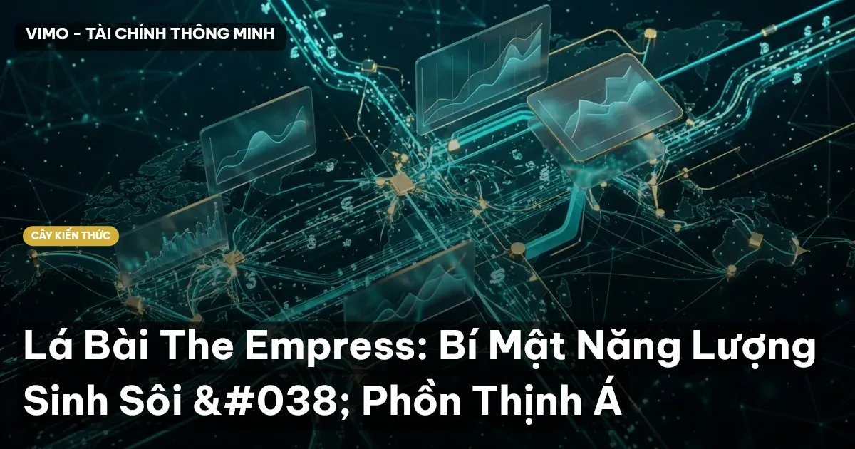 Lá Bài The Empress: Bí Mật Năng Lượng Sinh Sôi & Phồn Thịnh Á