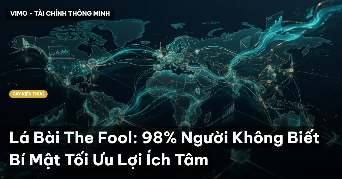 Lá Bài The Fool: 98% Người Không Biết Bí Mật Tối Ưu Lợi Ích Tâm