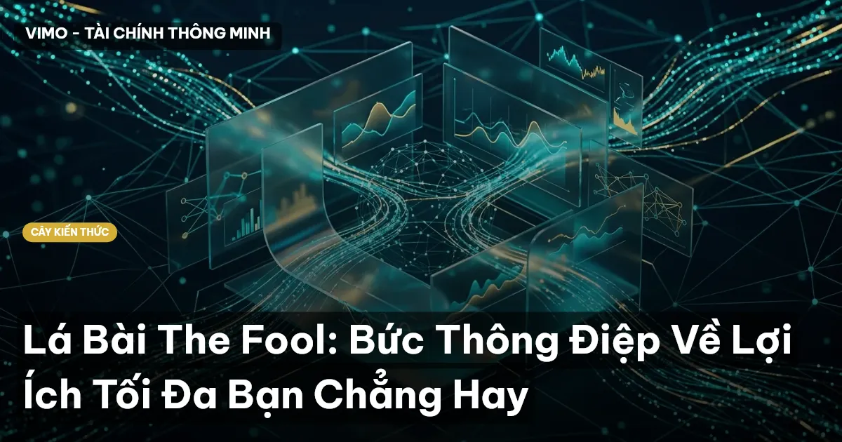 Lá Bài The Fool: Bức Thông Điệp Về Lợi Ích Tối Đa Bạn Chẳng Hay
