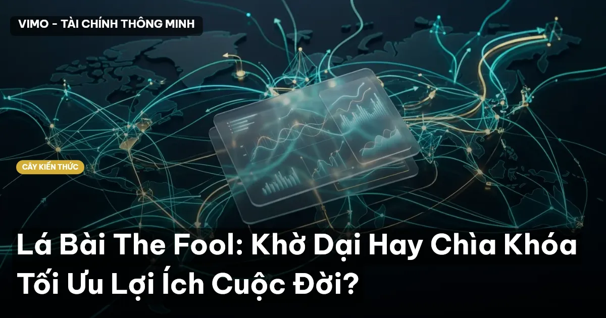 Lá Bài The Fool: Khờ Dại Hay Chìa Khóa Tối Ưu Lợi Ích Cuộc Đời?