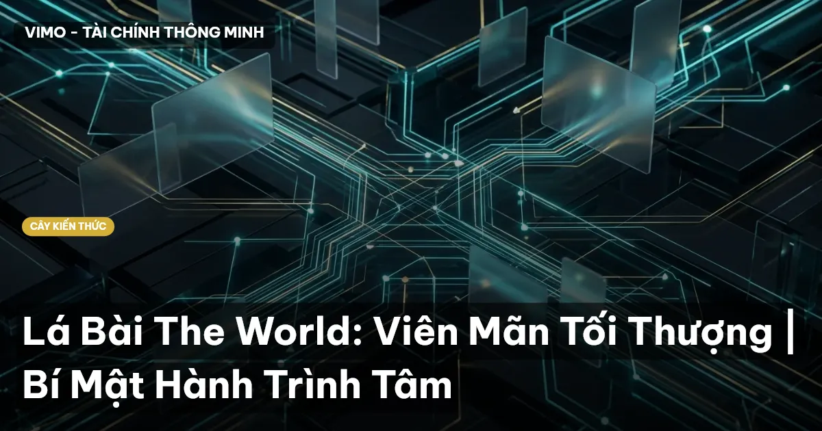 Lá Bài The World: Viên Mãn Tối Thượng | Bí Mật Hành Trình Tâm