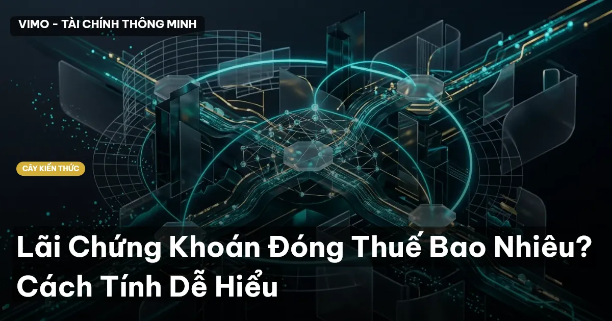 Lãi Chứng Khoán Đóng Thuế Bao Nhiêu? Cách Tính Dễ Hiểu