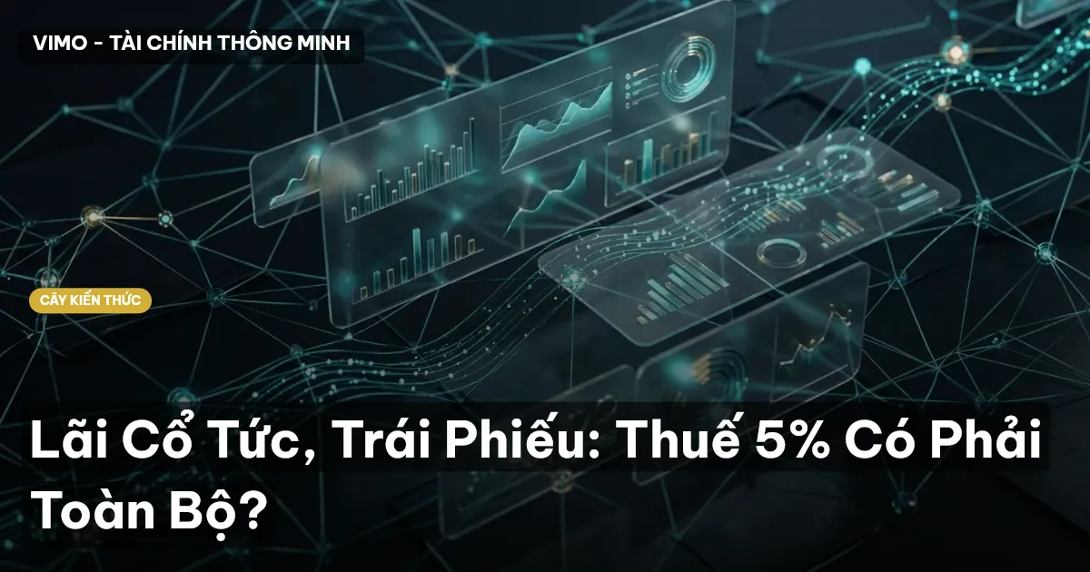 Lãi Cổ Tức, Trái Phiếu: Thuế 5% Có Phải Toàn Bộ?