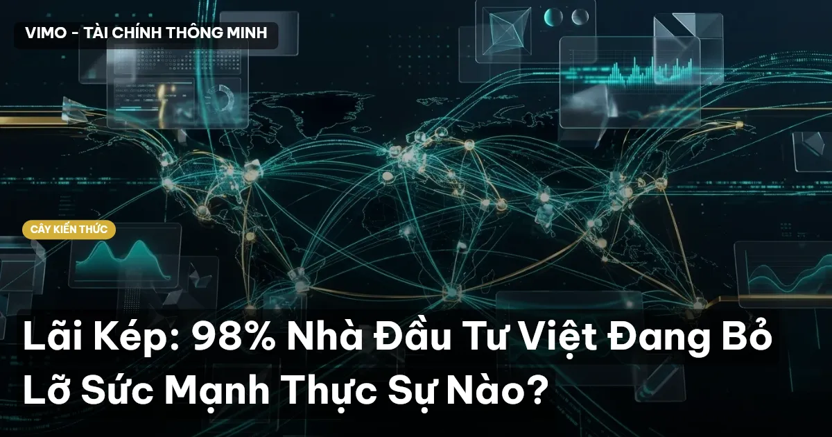 Lãi Kép: 98% Nhà Đầu Tư Việt Đang Bỏ Lỡ Sức Mạnh Thực Sự Nào?