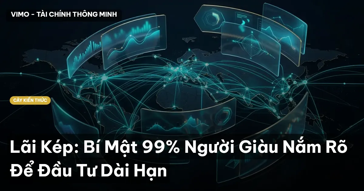Lãi Kép: Bí Mật 99% Người Giàu Nắm Rõ Để Đầu Tư Dài Hạn