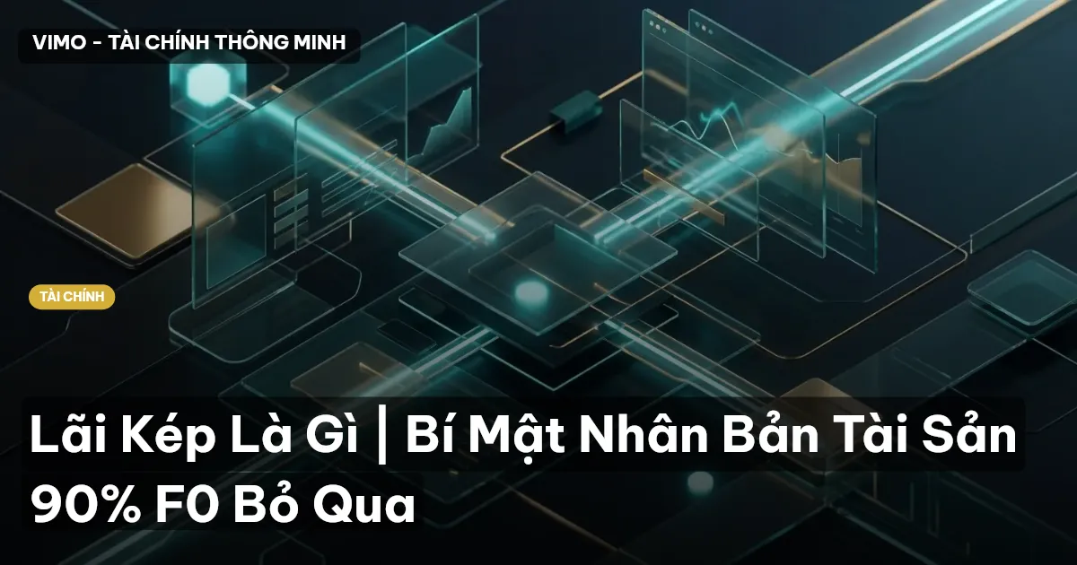 Lãi Kép Là Gì | Bí Mật Nhân Bản Tài Sản 90% F0 Bỏ Qua
