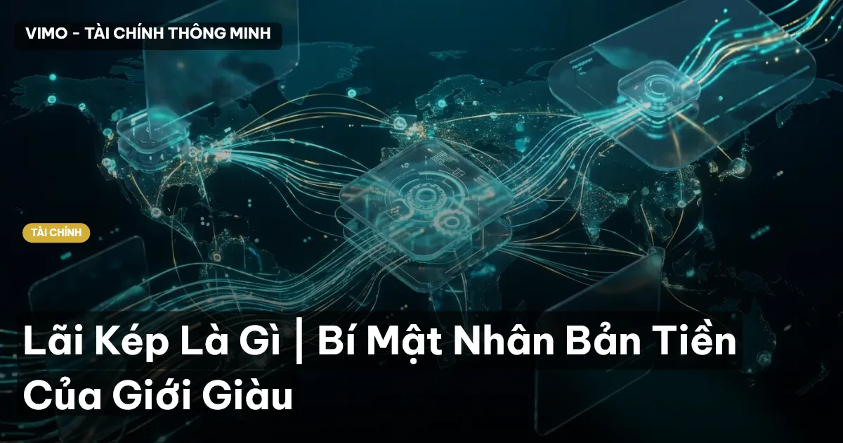 Lãi Kép Là Gì | Bí Mật Nhân Bản Tiền Của Giới Giàu