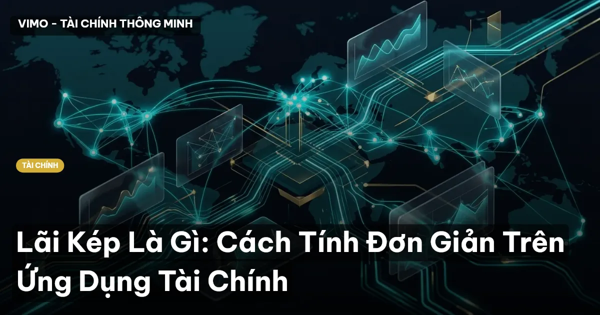 Lãi Kép Là Gì: Cách Tính Đơn Giản Trên Ứng Dụng Tài Chính