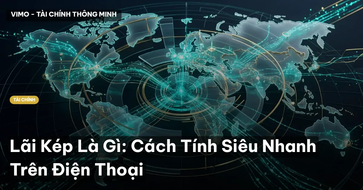 Lãi Kép Là Gì: Cách Tính Siêu Nhanh Trên Điện Thoại