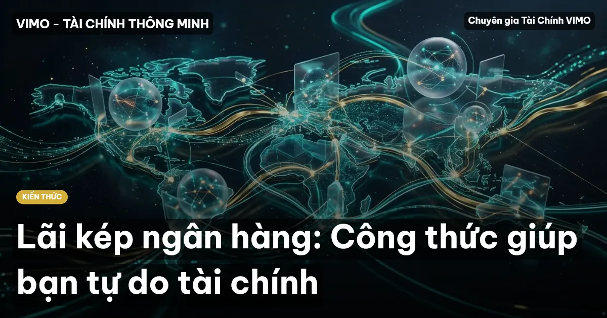 Lãi kép ngân hàng: Công thức giúp bạn tự do tài chính