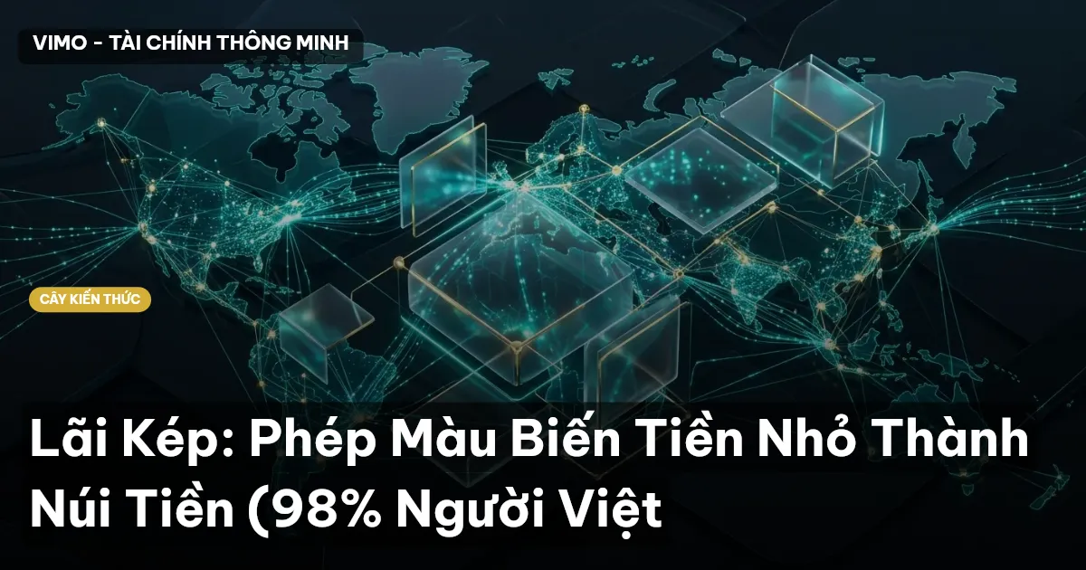 Lãi Kép: Phép Màu Biến Tiền Nhỏ Thành Núi Tiền (98% Người Việt
