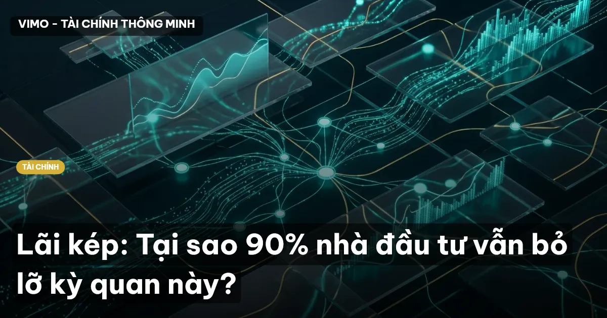 Lãi kép: Tại sao 90% nhà đầu tư vẫn bỏ lỡ kỳ quan này?