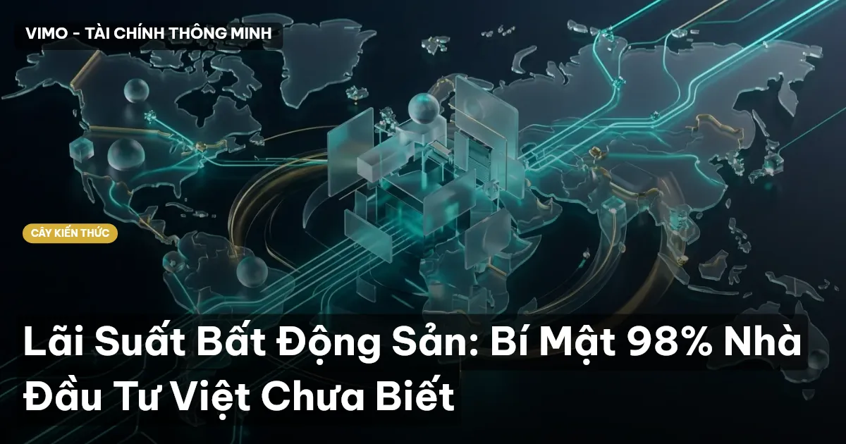 Lãi Suất Bất Động Sản: Bí Mật 98% Nhà Đầu Tư Việt Chưa Biết