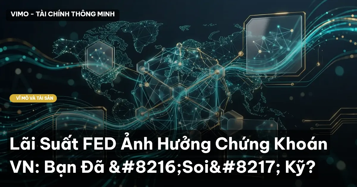 Lãi Suất FED Ảnh Hưởng Chứng Khoán VN: Bạn Đã ‘Soi’ Kỹ?