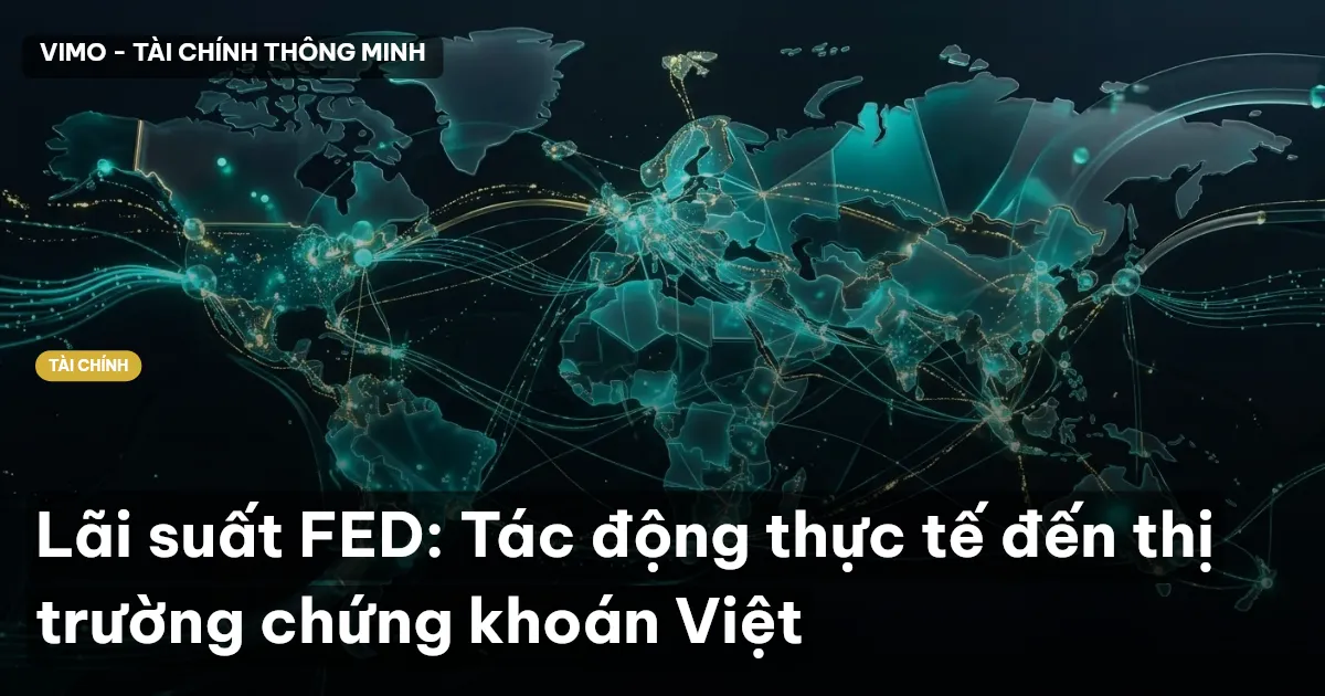 Lãi suất FED: Tác động thực tế đến thị trường chứng khoán Việt