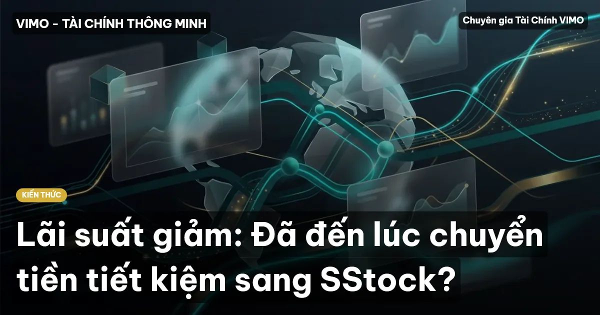 Lãi suất giảm: Đã đến lúc chuyển tiền tiết kiệm sang SStock?