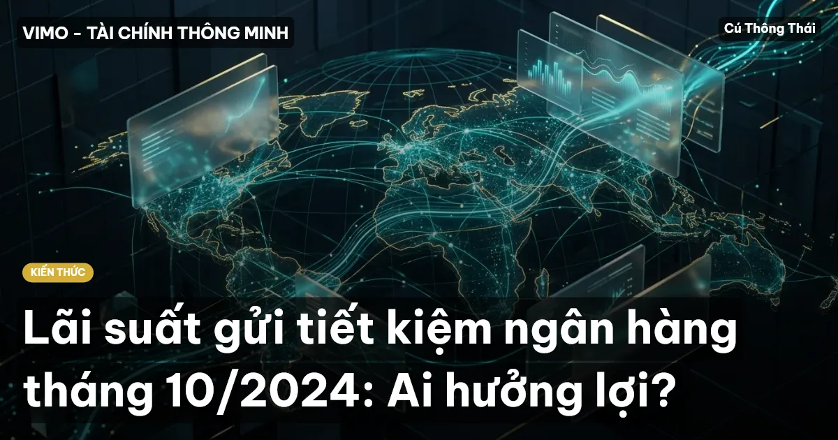 Lãi suất gửi tiết kiệm ngân hàng tháng 10/2024: Ai hưởng lợi?