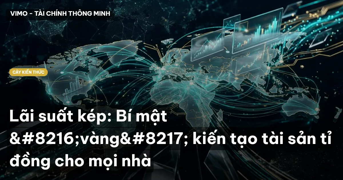 Lãi suất kép: Bí mật ‘vàng’ kiến tạo tài sản tỉ đồng cho mọi nhà