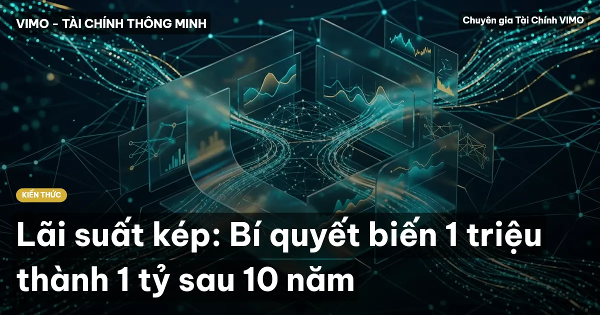 Lãi suất kép: Bí quyết biến 1 triệu thành 1 tỷ sau 10 năm