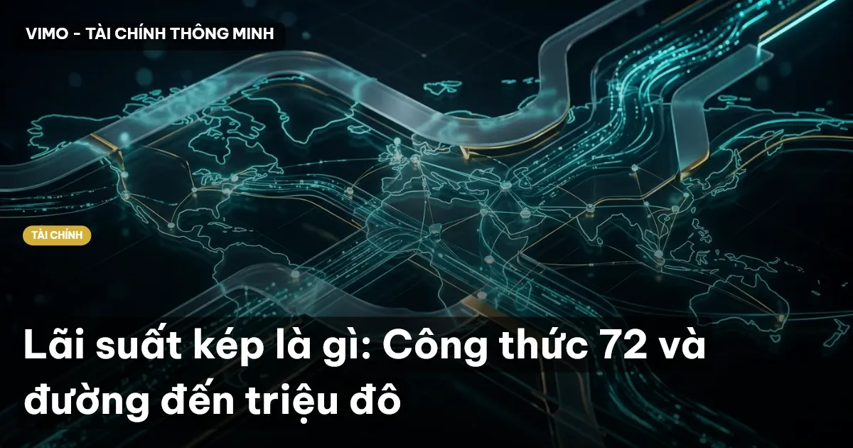 Lãi suất kép là gì: Công thức 72 và đường đến triệu đô