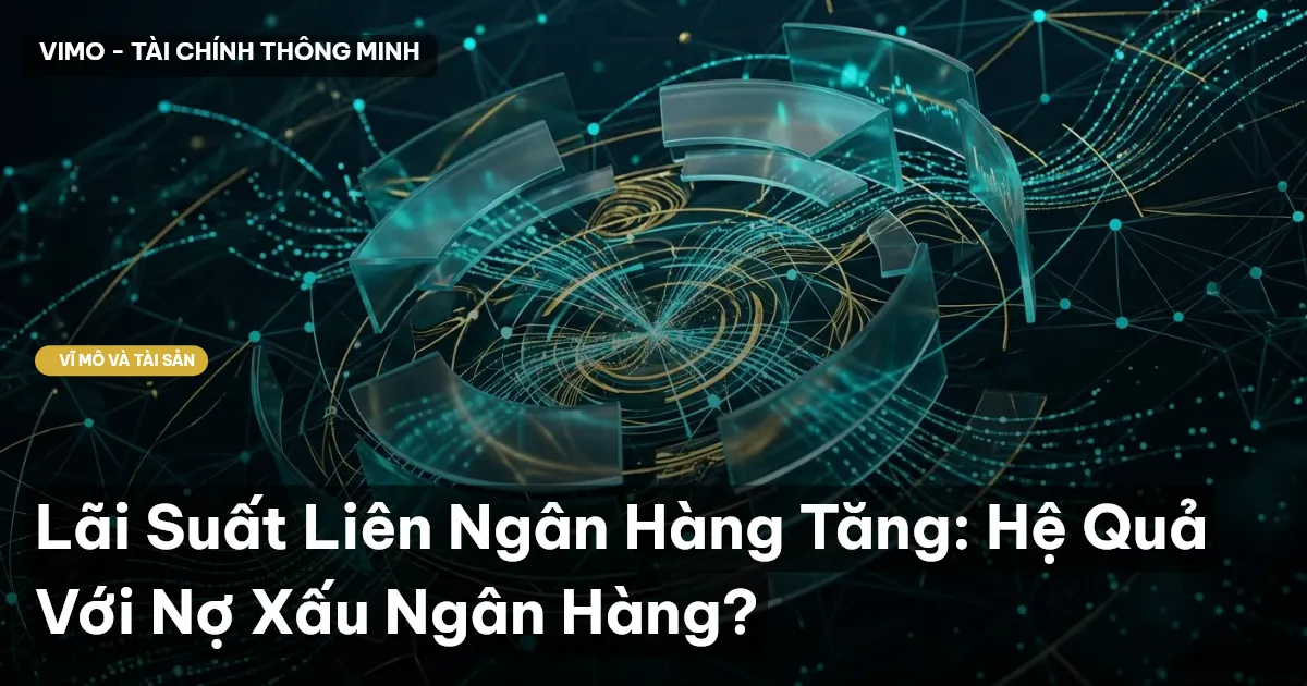 Lãi Suất Liên Ngân Hàng Tăng: Hệ Quả Với Nợ Xấu Ngân Hàng?