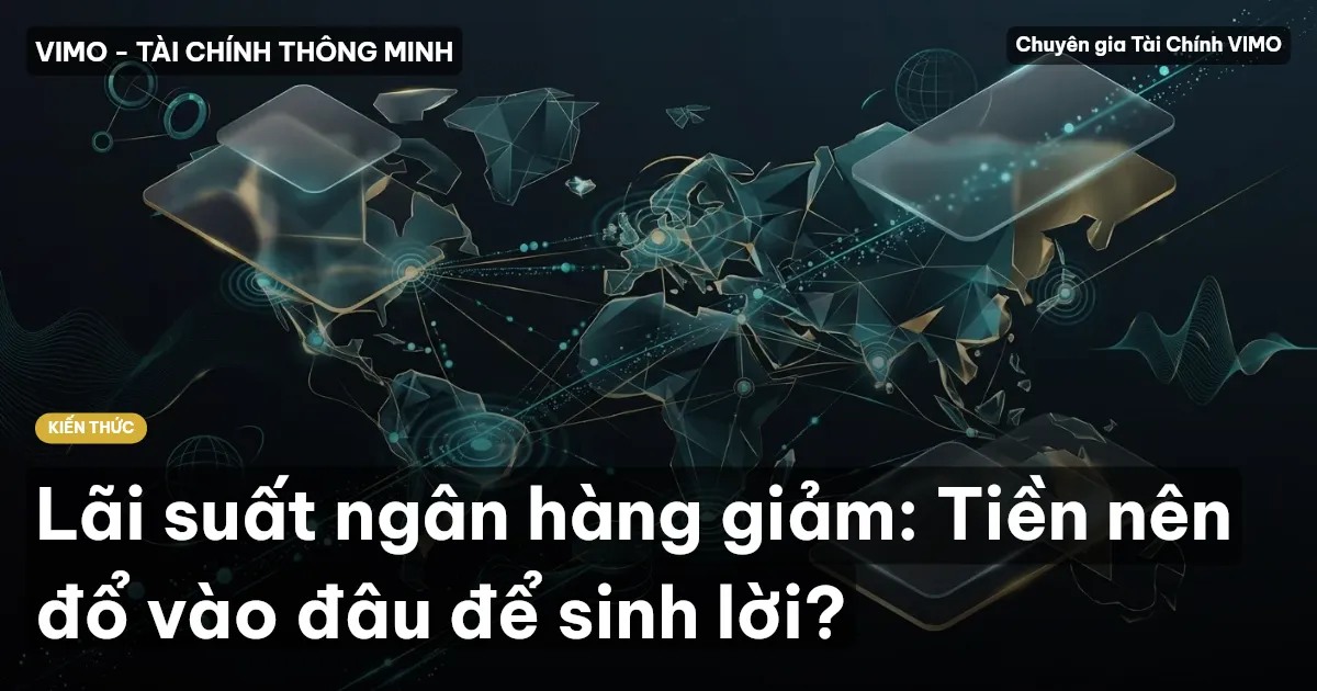 Lãi suất ngân hàng giảm: Tiền nên đổ vào đâu để sinh lời?