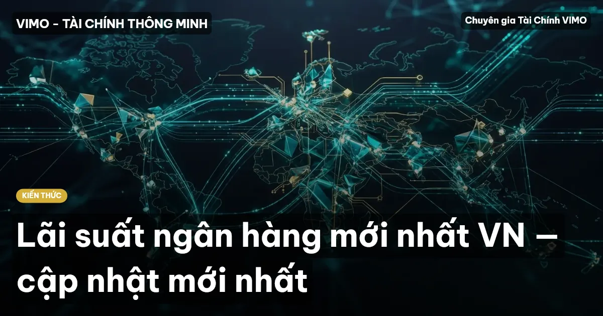Lãi suất ngân hàng mới nhất VN — cập nhật mới nhất