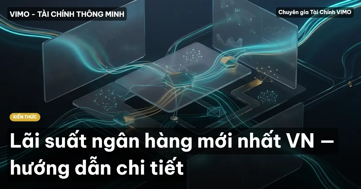 Lãi suất ngân hàng mới nhất VN — hướng dẫn chi tiết