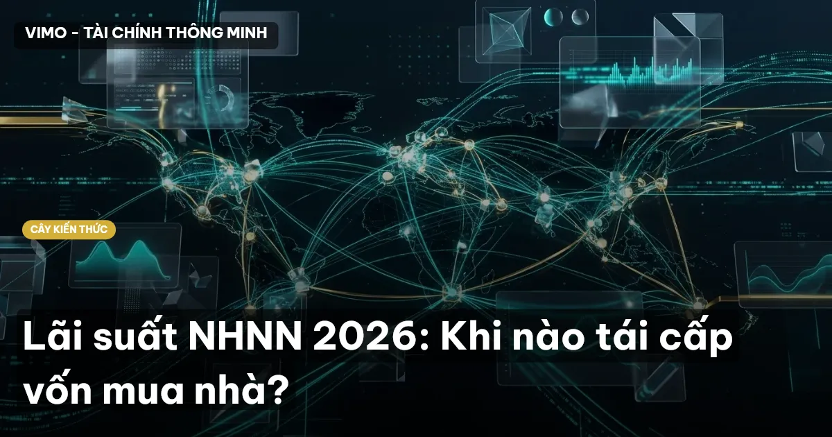Lãi suất NHNN 2026: Khi nào tái cấp vốn mua nhà?