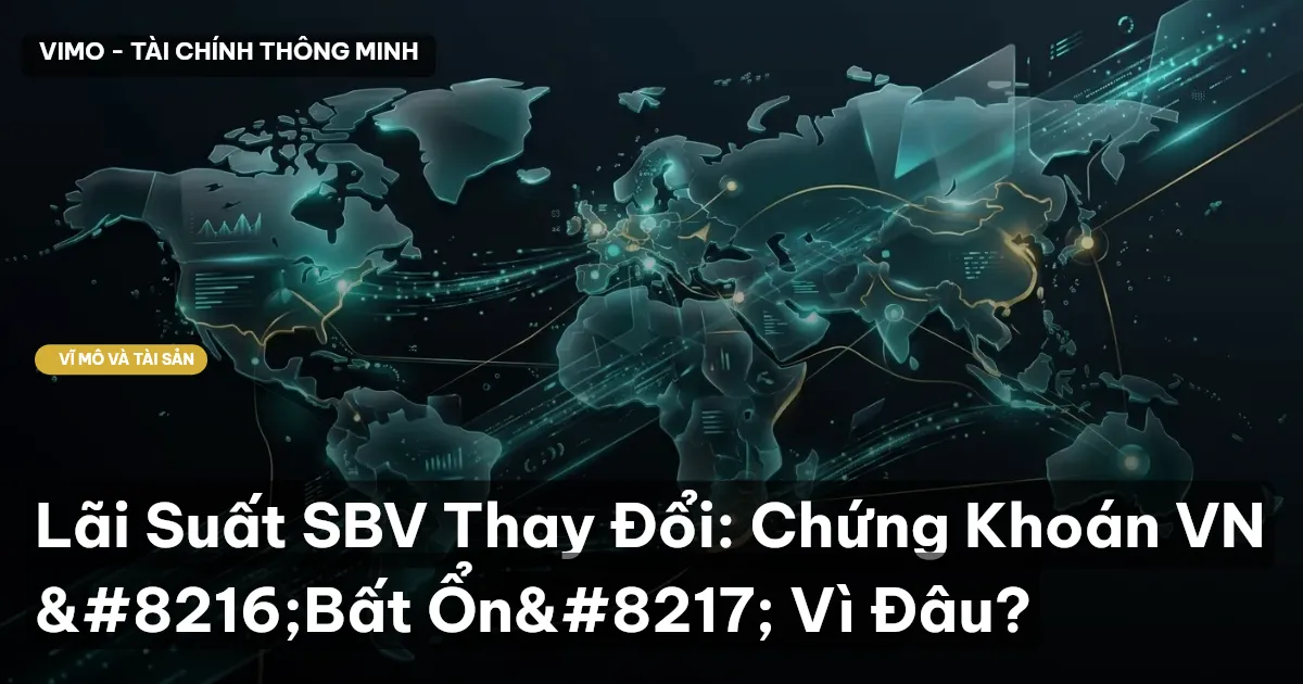 Lãi Suất SBV Thay Đổi: Chứng Khoán VN ‘Bất Ổn’ Vì Đâu?