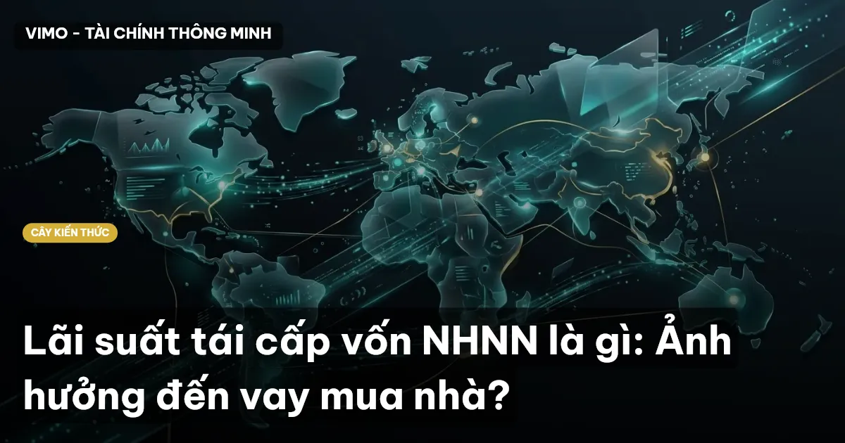 Lãi suất tái cấp vốn NHNN là gì: Ảnh hưởng đến vay mua nhà?