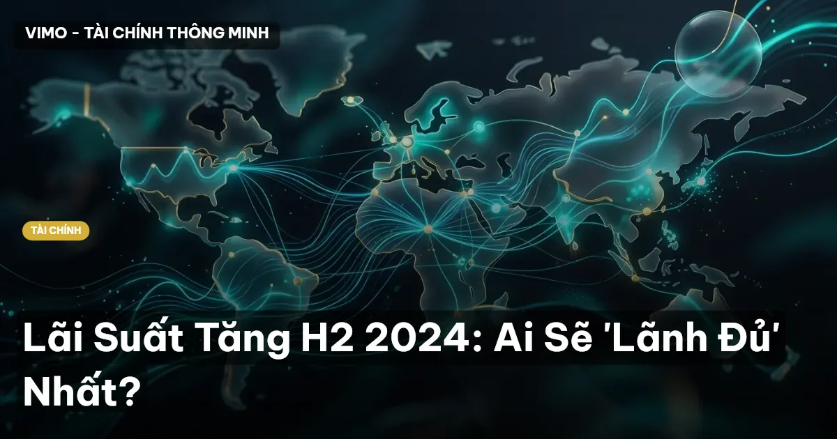 Lãi Suất Tăng H2 2024: Ai Sẽ 'Lãnh Đủ' Nhất?